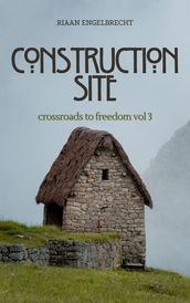 Crossroads to Freedom Vol 3: Construction Site