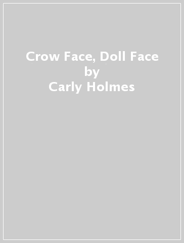 Crow Face, Doll Face - Carly Holmes
