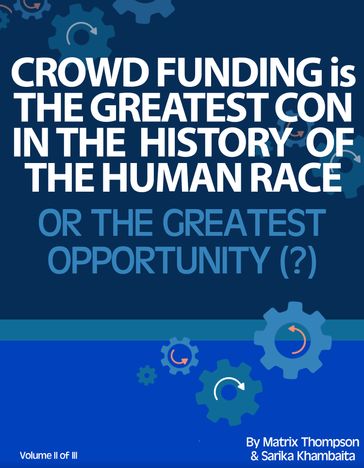 Crowd Funding Is The Greatest Con In The History Of The Human Race Or The Greatest Opportunity - Matrix - Sarika Khambaita