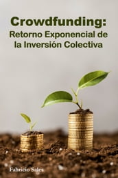 Crowdfunding: Retorno Exponencial de la Inversión Colectiva