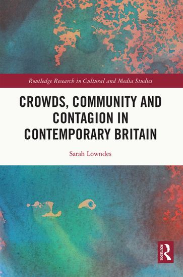 Crowds, Community and Contagion in Contemporary Britain - Sarah Lowndes