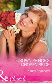 Crown Prince s Chosen Bride (Mills & Boon Cherish)