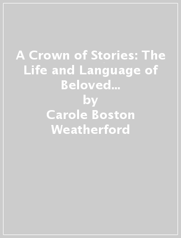 A Crown of Stories: The Life and Language of Beloved Writer Toni Morrison - Carole Boston Weatherford