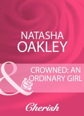 Crowned: An Ordinary Girl (By Royal Appointment, Book 3) (Mills & Boon Cherish)