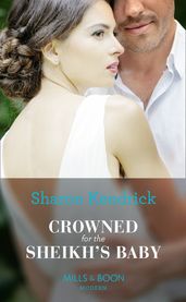 Crowned For The Sheikh s Baby (One Night With Consequences, Book 43) (Mills & Boon Modern)