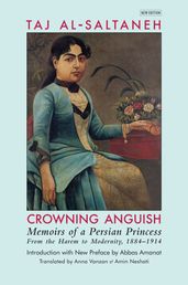 Crowning Anguish: Memoirs of a Persian Princess from the Harem to Modernity, 18841914