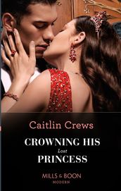 Crowning His Lost Princess (The Lost Princess Scandal, Book 1) (Mills & Boon Modern)