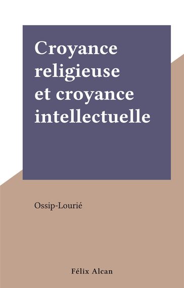 Croyance religieuse et croyance intellectuelle - Ossip-Lourié