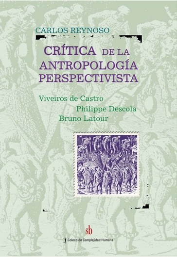 Crítica a la antropología perspectivista - Carlos Reynoso - Eduardo Viveiros de Castro - Philippe Descola - Bruno Latour