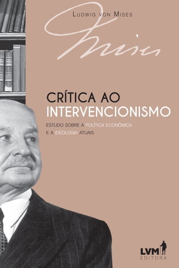 Crítica ao intervencionismo - Ludwig Von Mises