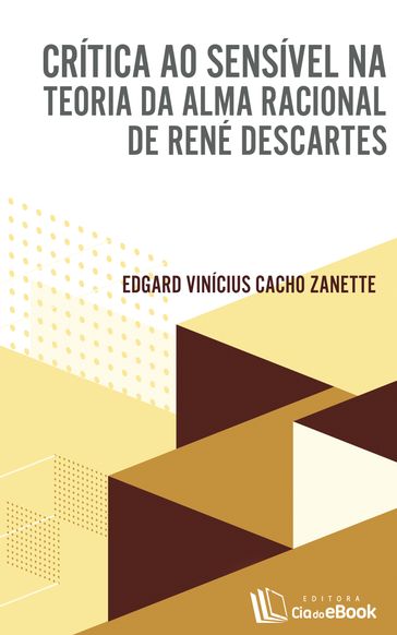 Crítica ao sensível na Teoria da Alma Racional de René Descartes - Edgard Vinícius Cacho - Zanette