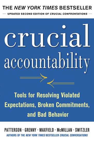 Crucial Accountability: Tools for Resolving Violated Expectations, Broken Commitments, and Bad Behavior, Second Edition ( Paperback) - Al Switzler - David Maxfield - Joseph Grenny - Kerry Patterson - Ron McMillan