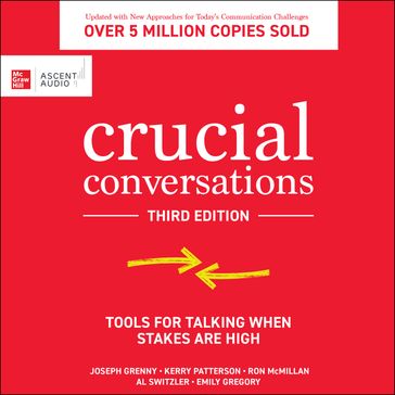 Crucial Conversations - Joseph Grenny - Kerry Patterson - Ron McMillan - Al Switzler - Emily Gregory