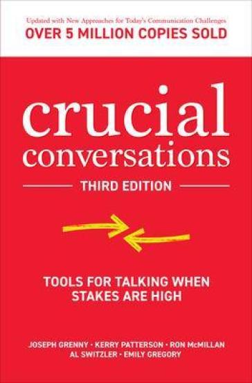 Crucial Conversations: Tools for Talking When Stakes are High, Third Edition - Joseph Grenny - Kerry Patterson - Ron McMillan - Al Switzler - Emily Gregory