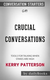 Crucial Conversations: Tools for Talking When Stakes Are High by Kerry Patterson Conversation Starters