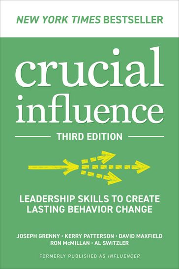 Crucial Influence, Third Edition: Leadership Skills to Create Lasting Behavior Change - Joseph Grenny - Kerry Patterson - David Maxfield - Ron McMillan - Al Switzler