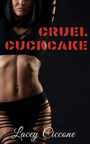 Cruel Cuckcake - Lacy Ciccone