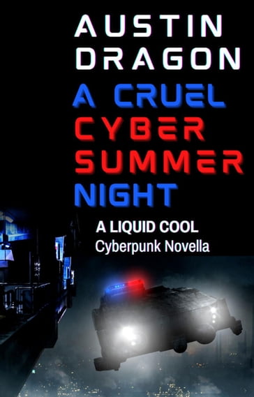 A Cruel Cyber Summer Night (A Liquid Cool Novella) - Austin Dragon