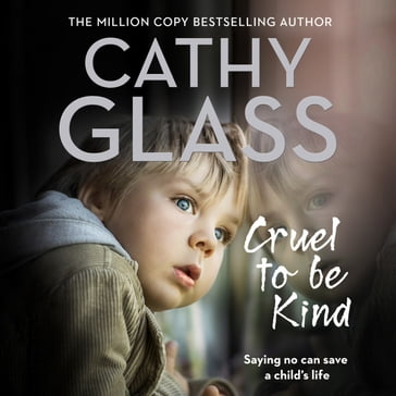 Cruel to Be Kind: Saying no can save a child's life - Cathy Glass