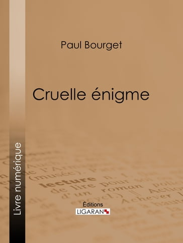 Cruelle énigme - Ligaran - Paul Bourget