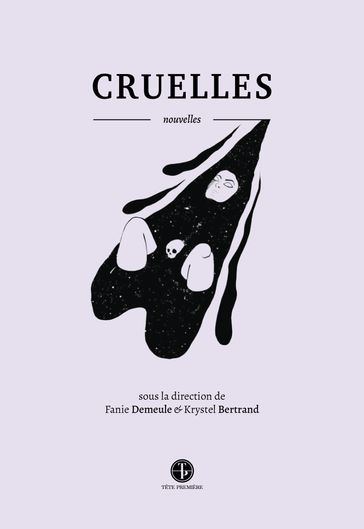 Cruelles - Anya Nousri - Camille Deslauriers - Fanie Demeule - François Lévesque - Hélène Laforest - Krystel Bertrand - Lysandre Saint-jean - Marie-Jeanne Bérard - Marie-Pier Lafontaine - Olivier Sylvestre - Patrick Senécal - Raphaelle B. Adam