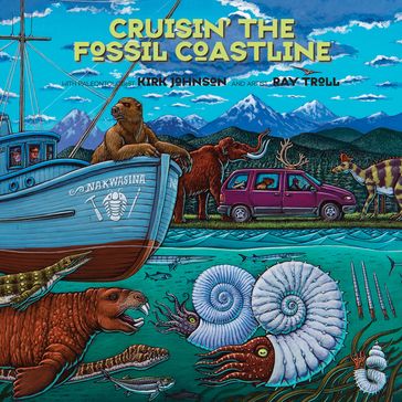 Cruisin' the Fossil Coastline - Kirk R. Johnson - Ray Troll