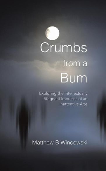 Crumbs from a Bum - Matthew B. Wincowski