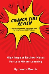 Crunch Time Review for the Certified Nursing Assistant (CNA) Exam