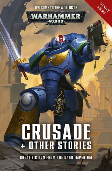 Crusade + Other Stories - aaron Dembski-Bowden - Andy Clark - Dan Abnett - David Annandale - John French - L J Goulding - Peter Fehervari - Robbie MacNiven - Steve Parker