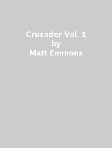 Crusader Vol. 1 - Matt Emmons