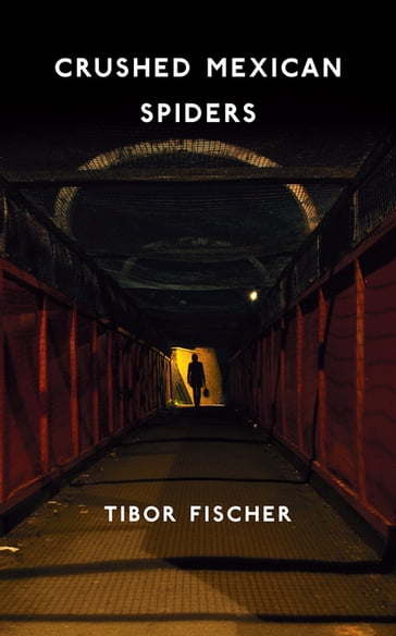 Crushed Mexican Spiders - Tibor Fischer