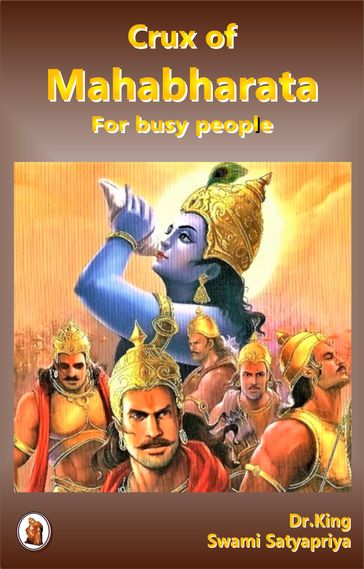 Crux of Mahabharata For Busy People - Dr. King - Swami Satyapriya