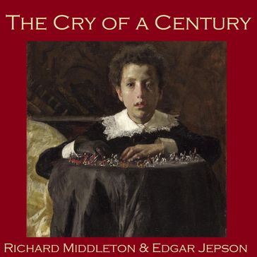 Cry of a Century, The - Richard Middleton - Edgar Jepson