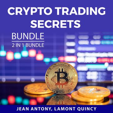 Crypto Trading Secrets Bundle, 2 in 1 Bundle - Jean Antony - Lamont Quincy