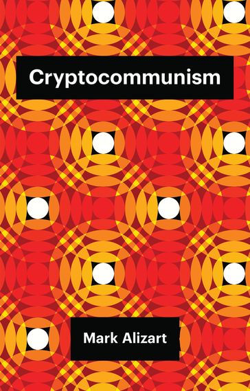 Cryptocommunism - Mark Alizart
