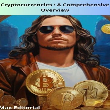 Cryptocurrencies : A Comprehensive Overview - Max Editorial