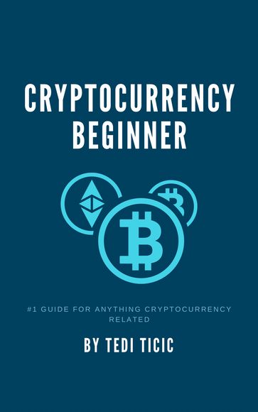 Cryptocurrency Beginner. - TEDI TICIC