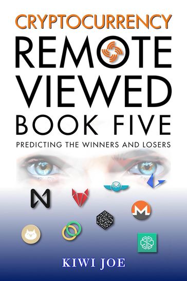 Cryptocurrency Remote Viewed Book Five - Kiwi Joe