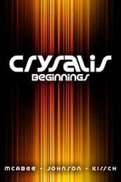 Crysalis: Beginnings