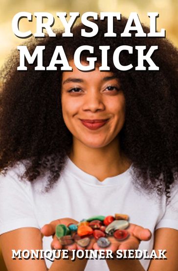 Crystal Magick - Monique Joiner Siedlak