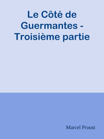 Le Côté de Guermantes - Troisième partie - Marcel Proust