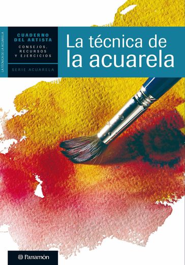 Cuaderno del artista. La técnica de la acuarela - Equipo Parramón Paidotribo