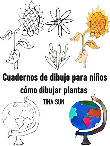 Cuadernos de dibujo para niños: cómo dibujar plantas - Tina Sun