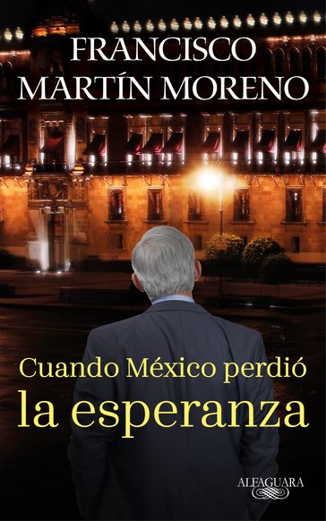 Cuando México perdió la esperanza (Ladrón de esperanzas) - Francisco Martín Moreno