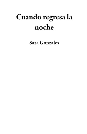 Cuando regresa la noche - Sara Gonzales