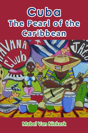 Cuba: The Pearl of the Caribbean - Mabel van Niekerk
