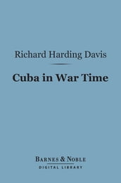 Cuba in War Time (Barnes & Noble Digital Library)