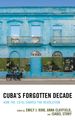 Cuba s Forgotten Decade