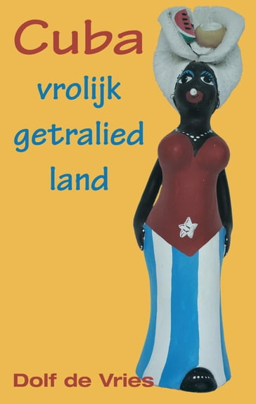 Cuba, vrolijk getralied land - Dolf de Vries