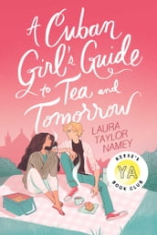 A Cuban Girl s Guide to Tea and Tomorrow